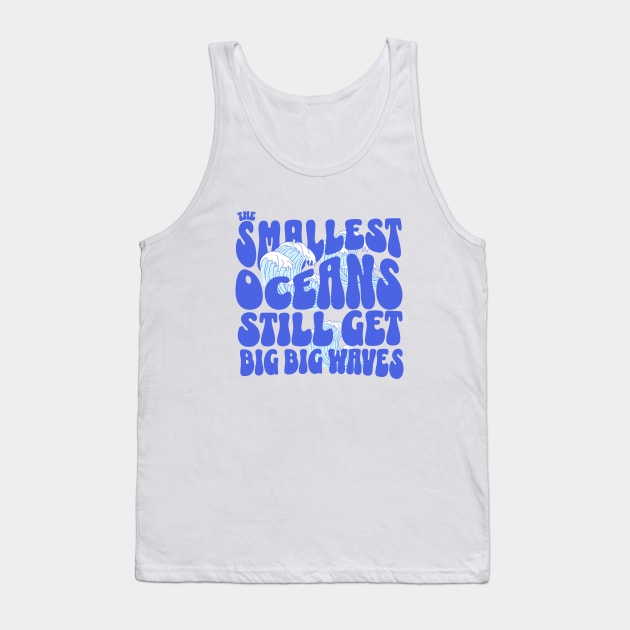 The smallest oceans still get big, big waves Tank Top by BodinStreet